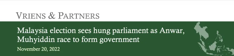 Vriens & Partners: Malaysia election sees hung parliament as Anwar, Muhyiddin race to form government