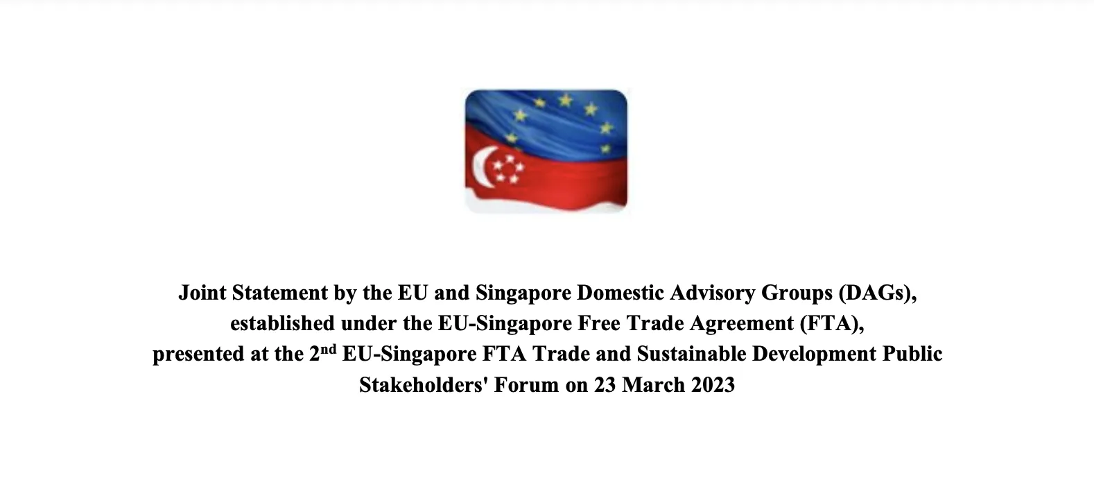 Joint Statement by the EU and Singapore Domestic Advisory Groups (DAGs), established under the EU-Singapore Free Trade Agreement (FTA), presented at the 2nd EU-Singapore FTA Trade and Sustainable Development Public Stakeholders’ Forum, March 23