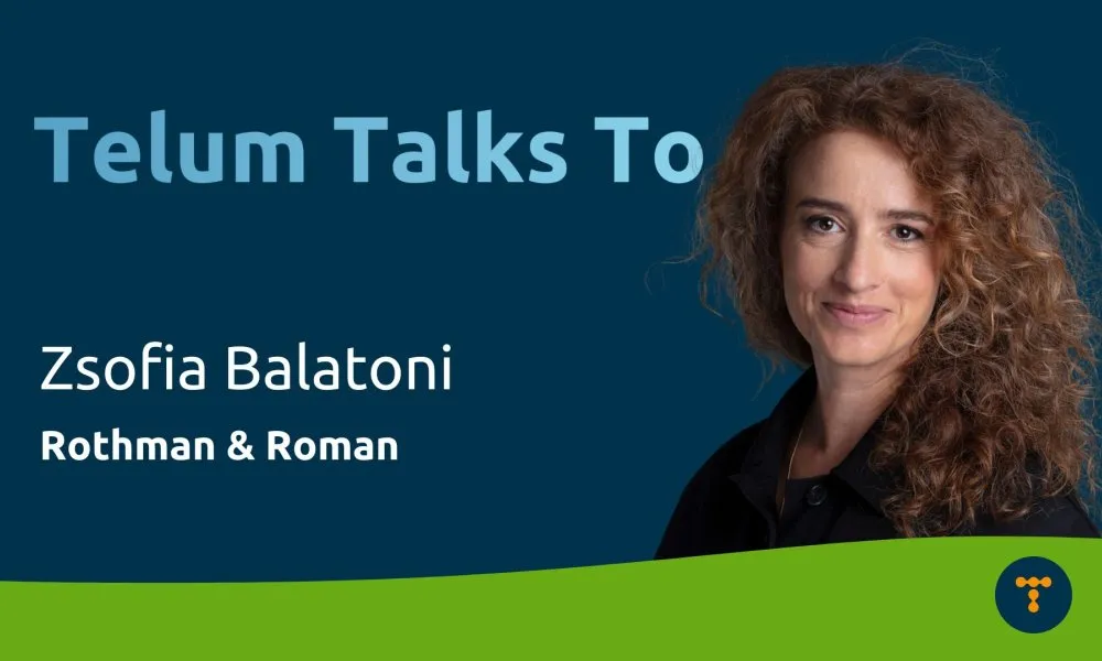 Telum Talks To: Zsofia Balatoni from Rothman & Roman