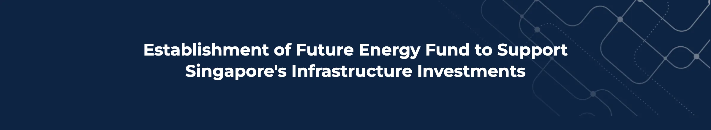 Establishment of Future Energy Fund to Support Singapore’s Infrastructure Investments – EMA
